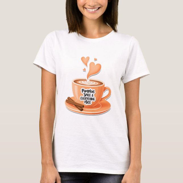 Pumpkin Spice and Everything Nice T-Shirt (Front)