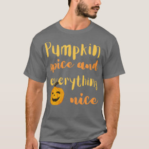 Pumpkin spice and everything nice T-Shirt