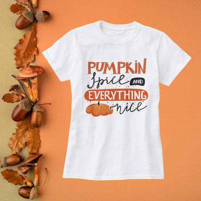 Pumpkin Spice and Everything Nice T-Shirt (Creator Uploaded)