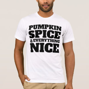PUMPKIN SPICE AND EVERYTHING NICE T-SHIRTS