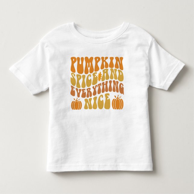Pumpkin Spice And Everything Nice Toddler T-Shirt (Front)