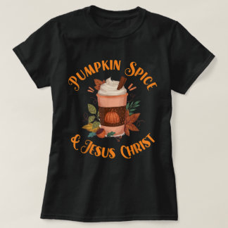 Pumpkin Spice and Jesus Christ Design T-Shirt