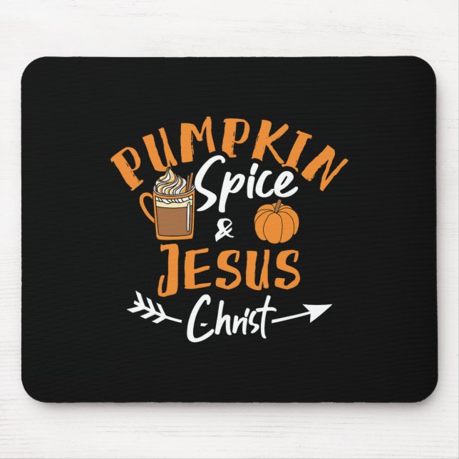 Pumpkin Spice And Jesus Christ Fun Fall Christian  Mouse Pad (Front)