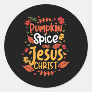 Pumpkin Spice And Jesus Christ Thanksgiving  Classic Round Sticker