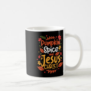 Pumpkin Spice And Jesus Christ Thanksgiving  Coffee Mug