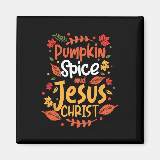 Pumpkin Spice And Jesus Christ Thanksgiving  Magnet (Front)