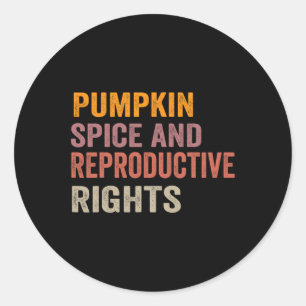 Pumpkin Spice And Reproductive Rights 1 Classic Round Sticker