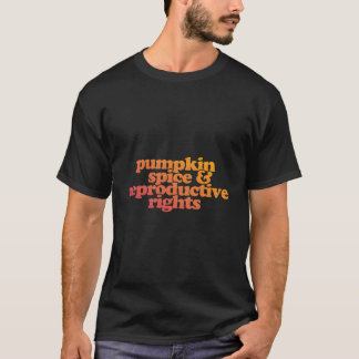 Pumpkin Spice And Reproductive Rights T-Shirt