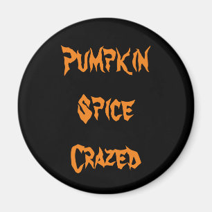 Pumpkin Spice Crazed Magnet