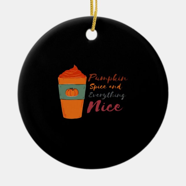 Pumpkin Spice Everything Nice Classic Funny Ceramic Tree Decoration (Front)