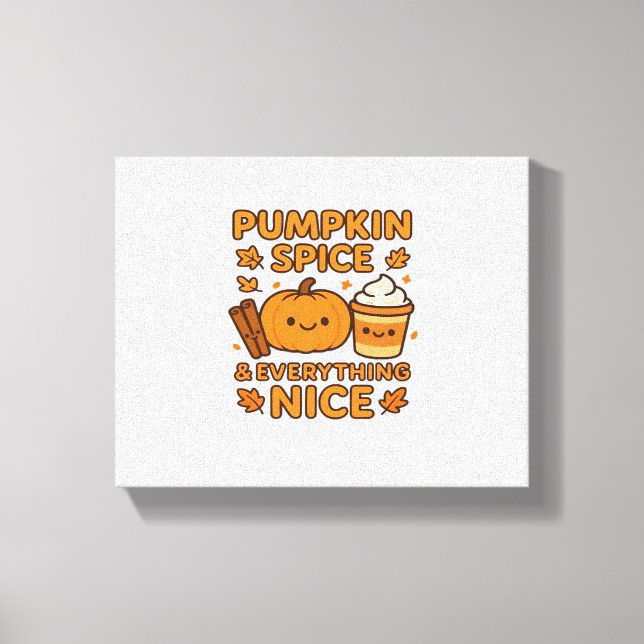 Pumpkin Spice & Everything Nice – Cosy Autumn Fall Canvas Print (Front)