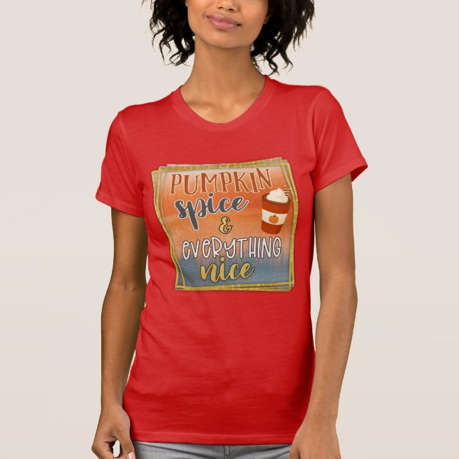 Pumpkin Spice & Everything Nice Red T Shirt    (Front)
