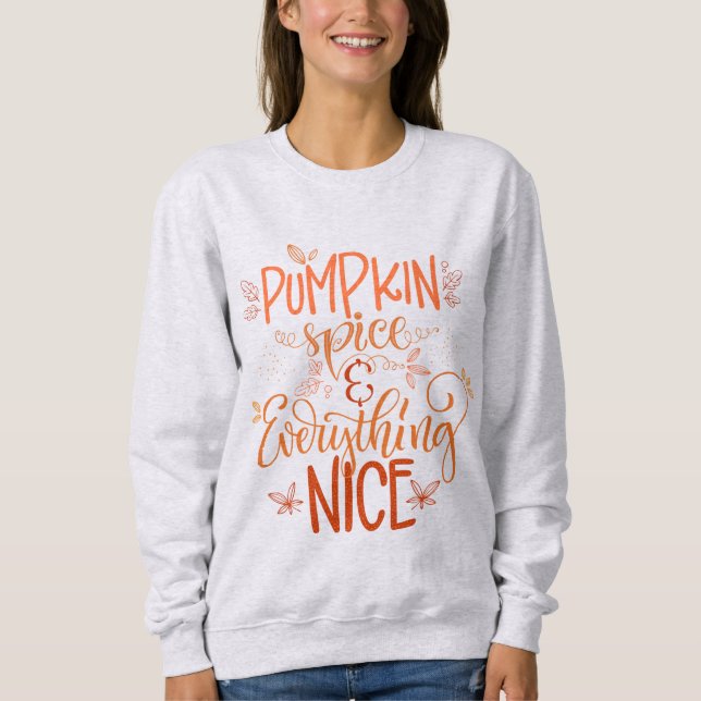 Pumpkin Spice & Everything Nice Sweatshirt (Front)