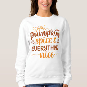 Pumpkin Spice & Everything Nice Sweatshirt