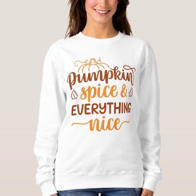 Pumpkin Spice & Everything Nice Sweatshirt (Front)