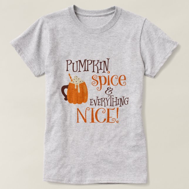 Pumpkin Spice & Everything Nice T-Shirt (Design Front)