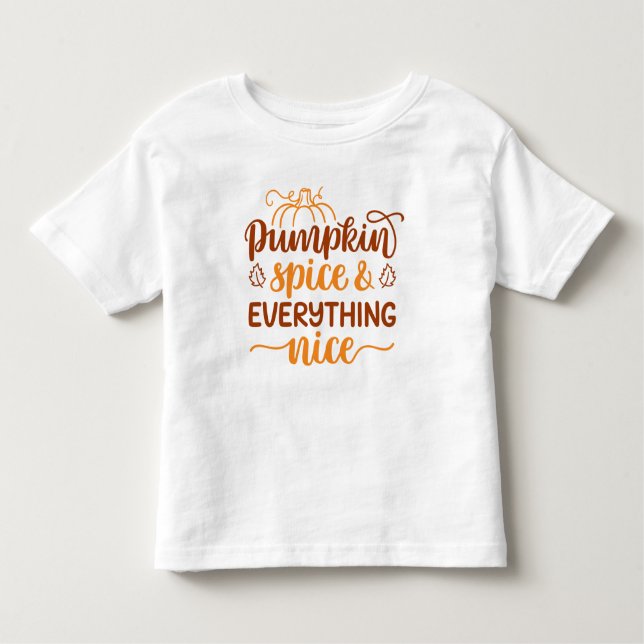 Pumpkin Spice & Everything Nice Toddler T-Shirt (Front)