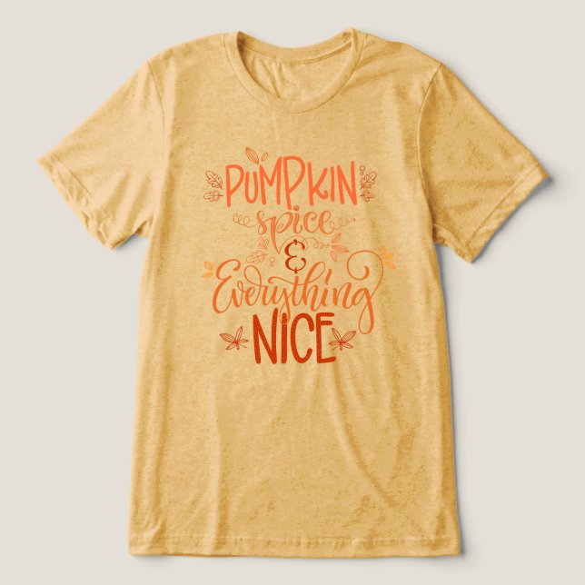 Pumpkin Spice & Everything Nice Tri-Blend Shirt (Design Front)