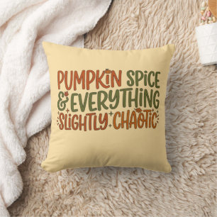 Pumpkin Spice & Everything Slightly Chaotic Cushion