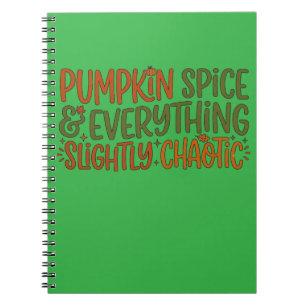 Pumpkin Spice & Everything Slightly Chaotic Notebook