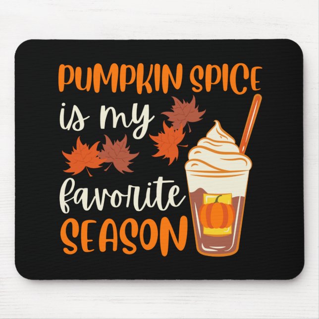 Pumpkin Spice Is My Favourite Season Mouse Pad (Front)