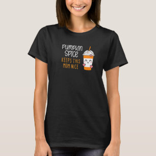 Pumpkin Spice Keeps This Mom Nice Autumn Fall Seas T-Shirt