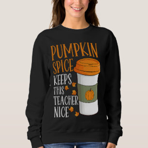 Pumpkin Spice Keeps This Teacher Nice Fall Hallowe Sweatshirt