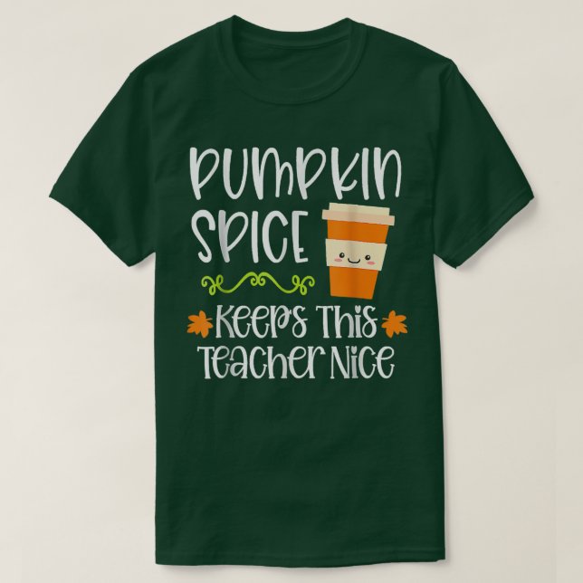 Pumpkin Spice Keeps This Teacher Nice Fall Hallowe T-Shirt (Design Front)