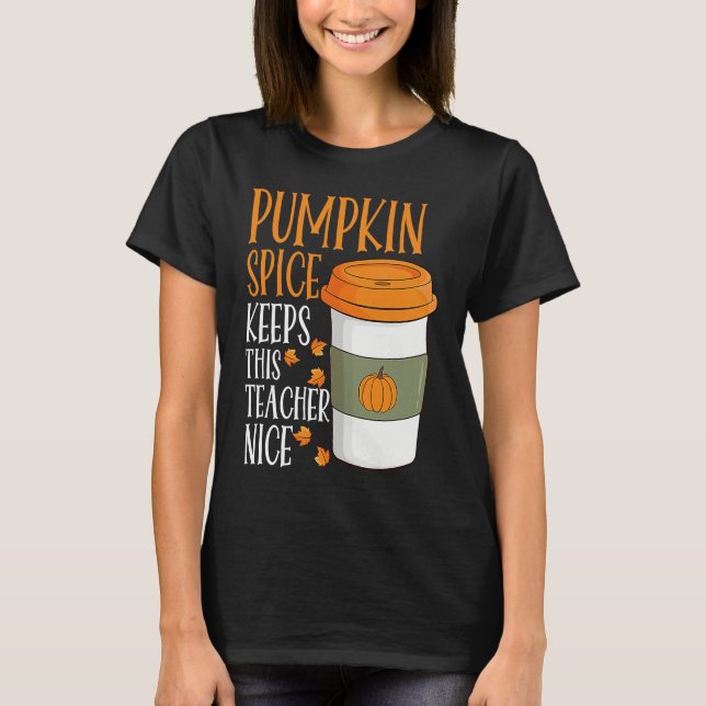 Pumpkin Spice Keeps This Teacher Nice Fall Hallowe T-Shirt (Front)