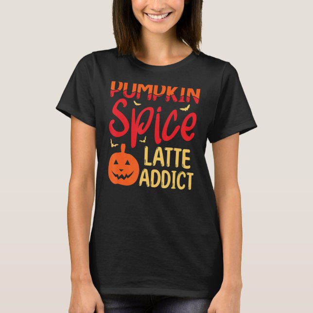 Pumpkin Spice Latte Addict Helloween Pumpkin Spice T-Shirt (Front)