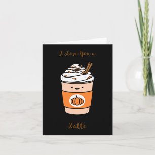 Pumpkin Spice Latte I Love You A Latte  Card