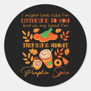 Pumpkin Spice Lover Sorry I Wasn't Listening To Yo Classic Round Sticker