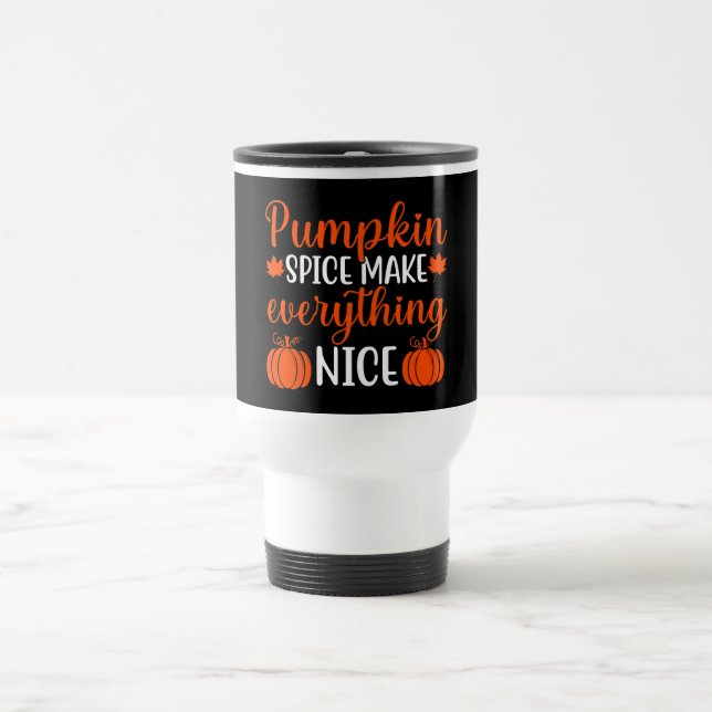 Pumpkin Spice Make Everything Nice Travel Mug (Center)