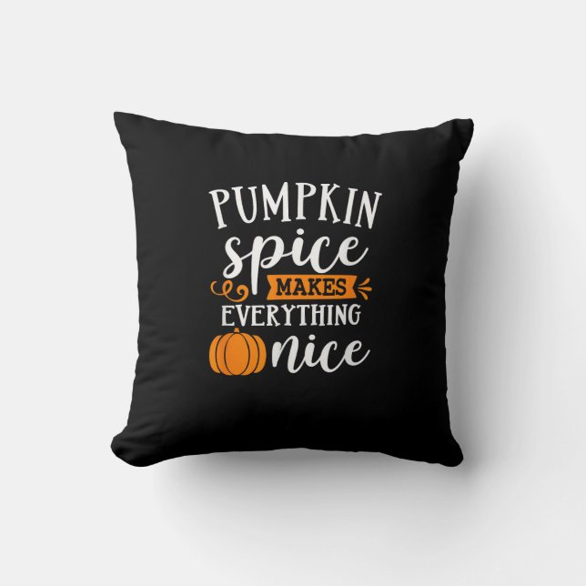 Pumpkin Spice Makes Everything Nice Cushion (Front)
