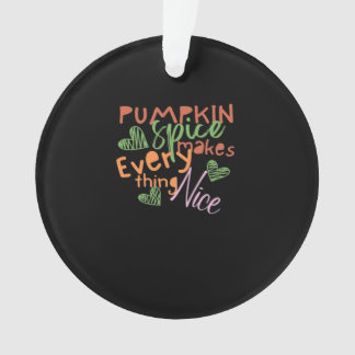 Pumpkin Spice Makes Everything Nice Essential Ornament