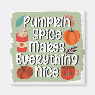 Pumpkin Spice Makes Everything Nice Magnet