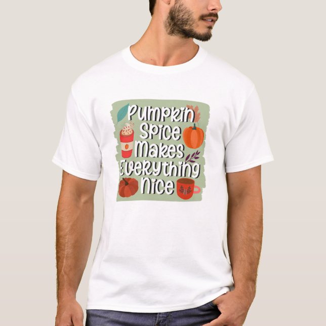 Pumpkin Spice Makes Everything Nice - Rustic T-Shirt (Front)