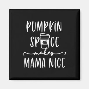 Pumpkin Spice Makes Mama Nice Fun Fall Quotes for  Magnet