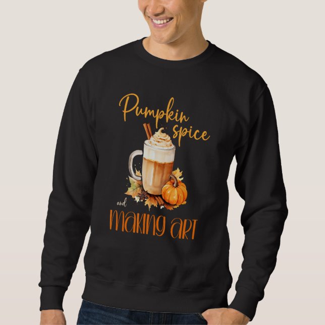 Pumpkin Spice & Making Art cute autumn rustic hall Sweatshirt (Front)