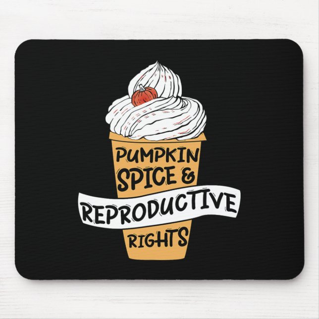 Pumpkin Spice Reproductive Rights Pro Choice Femin Mouse Pad (Front)