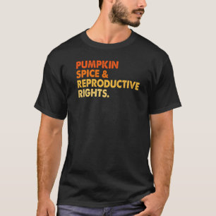 Pumpkin Spice Reproductive Rights Pro Choice Femin T-Shirt