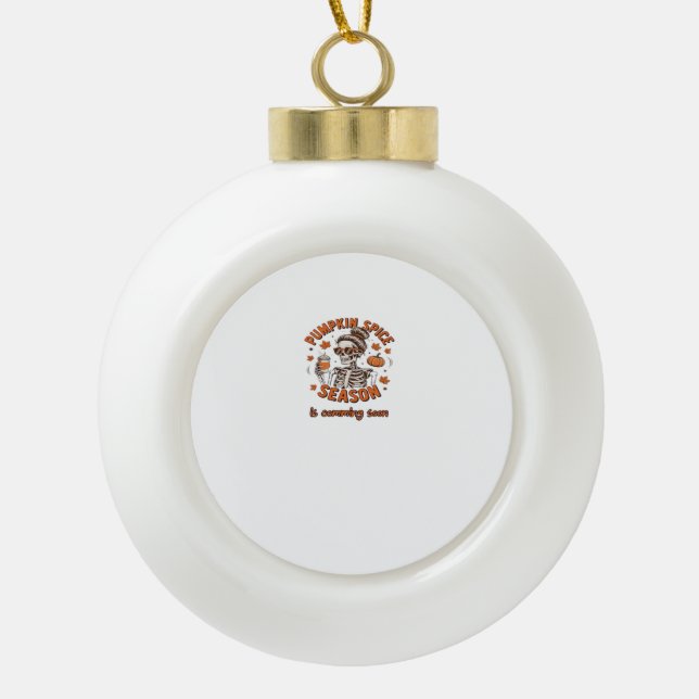 Pumpkin Spice Season is Comming Soon Halloween Fal Ceramic Ball Christmas Ornament (Front)
