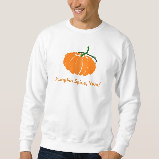 Pumpkin Spice, Yum! Sweatshirt (Front)