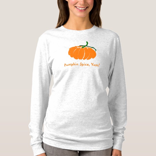 Pumpkin Spice, Yum! T-Shirt (Front)