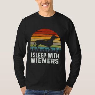 Pun Dachshund I Sleep With Wieners Sarcastic Joke T-Shirt