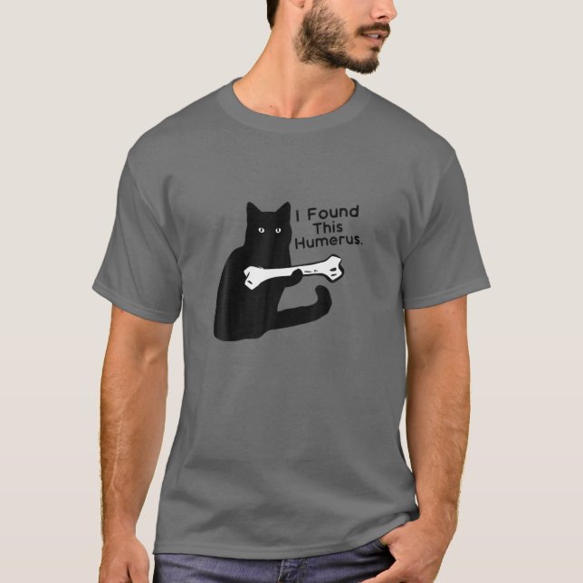 Pun Joke - I Found This Humerus - Humourous Cat Lo T-Shirt (Front)
