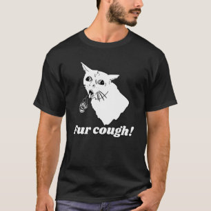 Pun Sarcastic Fur Cough Cat Humor T-Shirt