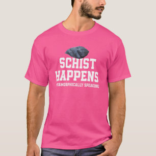 Pun Schist Happens Rocks Geologist T-Shirt