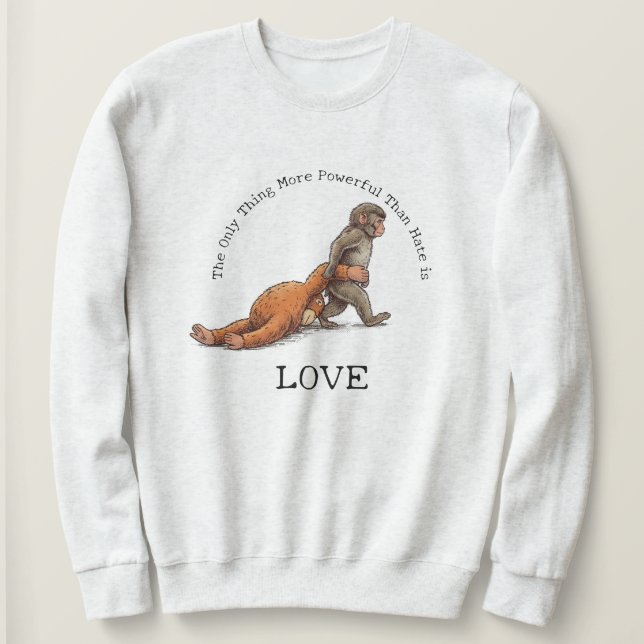 Punch Monkey Thing More Powerful Than Hate is Love Sweatshirt (Design Front)