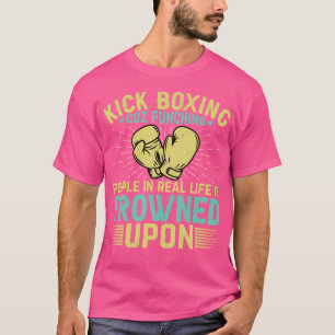 Punching People Is Frowned Upon Funny Kickboxing T-Shirt